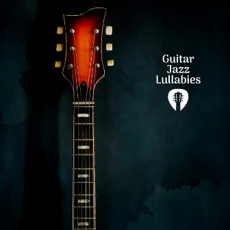 Guitar Jazz Lullabies by Guitar Jazz Channel