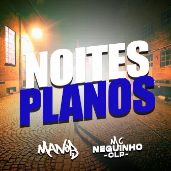 NOITES & PLANOS by Mc Neguinho Clp