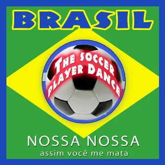 Brasil. The Soccer Player Dance. Nossa, Nossa Assim Você Me Mata - EP by La Banda Del Diablo