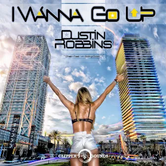 I Wanna Go Up by Dustin Robbins