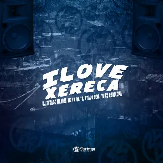 I Love Xereca by DJ Thiago Mendes