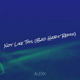 Not Like This (Bad Habit Remix) by Unknown Artist