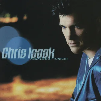 Always Got Tonight by Chris Isaak