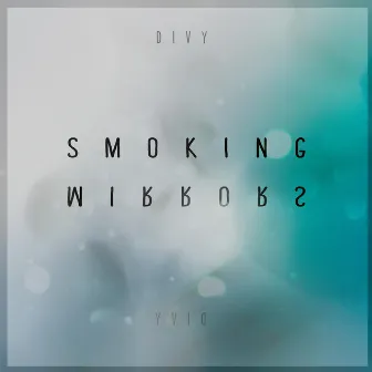 Smoking Mirrors by Divy