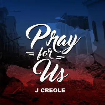 Pray for Us by J. Creole