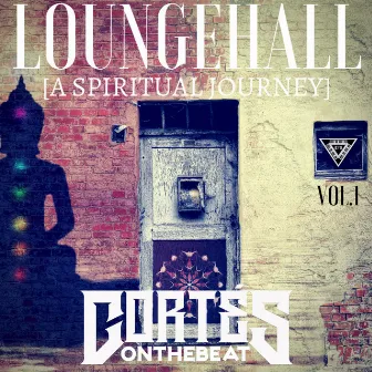 LoungeHall, Vol. 1: A Spiritual Journey by Cortés On The Beat