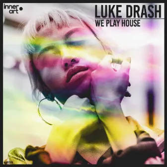 We Play House by Luke Drash