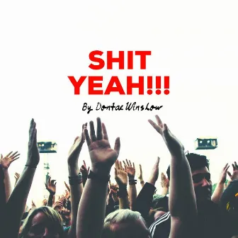 Shit Yeah by Dontae Winslow