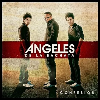 Confesion by Angeles De La Bachata