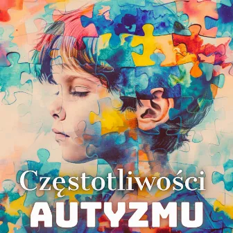 Częstotliwości Autyzmu: Binauralna muzyka sensoryczna dla osób z autyzmem, ADHD, SPD i zespołem Aspergera by Unknown Artist