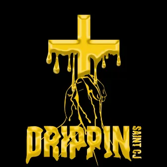 Drippin' by Saint CJ