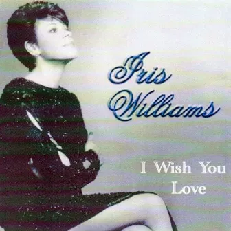 I Wish You Love by Iris Williams