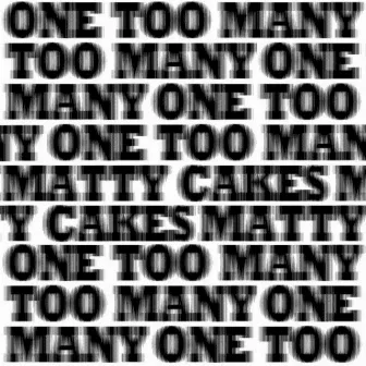 One Too Many by Matty Cakes