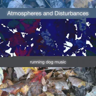 Atmospheres and Disturbances by Running Dog Music