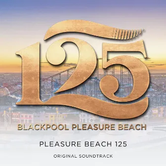 Pleasure Beach 125 (Original Soundtrack) by Blackpool Pleasure Beach