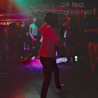 J2X-Real Recognize Real by J2X