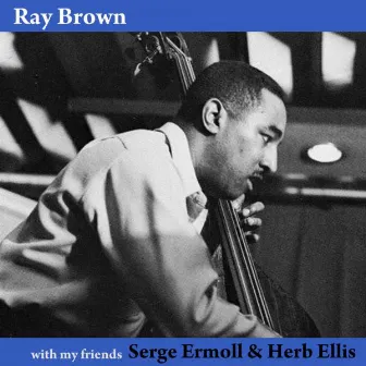 With My Friends Herb Ellis & Serge Ermoll by Ray Brown