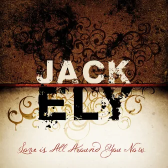 Love is All Around You Now by Jack Ely