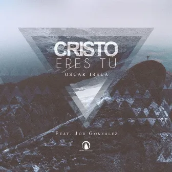 Cristo Eres Tu by Oscar-Isela