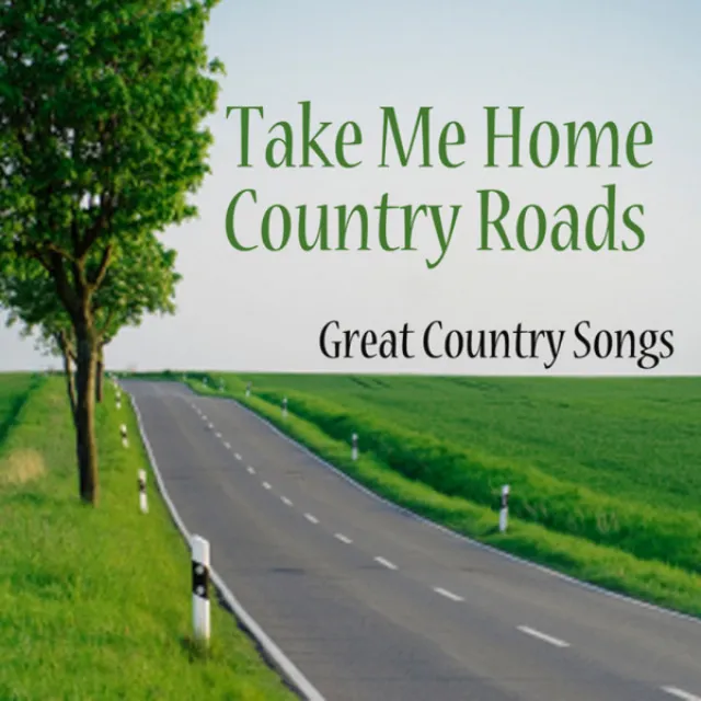 Country Songs - A Great Country Song - Take Me Home Country Roads