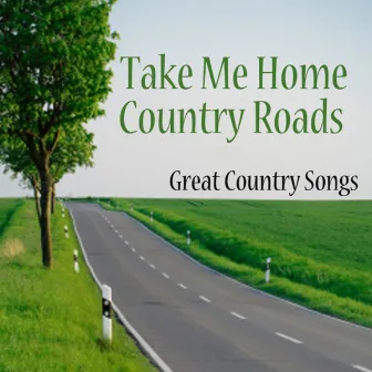 Country Songs - A Great Country Song - Take Me Home Country Roads by Unknown Artist