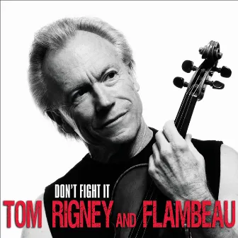 Don't Fight It by Tom Rigney