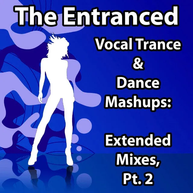 Vocal Trance & Dance Mashups: Extended Mixes, Pt. 2