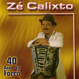 40 Anos de Forró by Zé Calixto