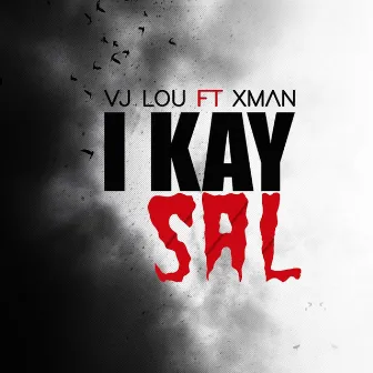 I kay sal by Vj Lou