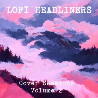 Cover Sessions Volume 2 by Lofi Headliners