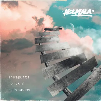 Tikapuita pitkin taivaaseen by HOLMALA