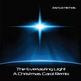 The Everlasting Light (A Christmas Carol Remix) by Joshua Nichols