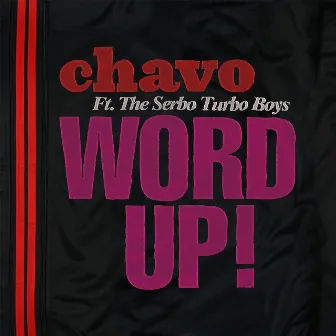 Word Up! (feat. The Serbo Turbo Boys) - Single by Chavo