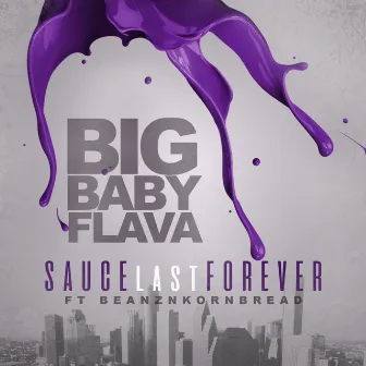 Sauce Last Forever by Big Baby Flava