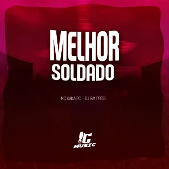 Melhor Soldado by MC KAKA RC