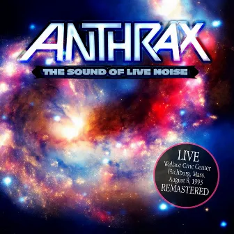 The Sound of Live Noise: Live at the Wallace Civic Centre, Fitchburg MA 08 Aug '93 (Remastered) by Anthrax