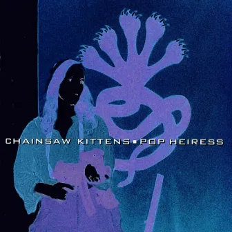 Pop Heiress by Chainsaw Kittens