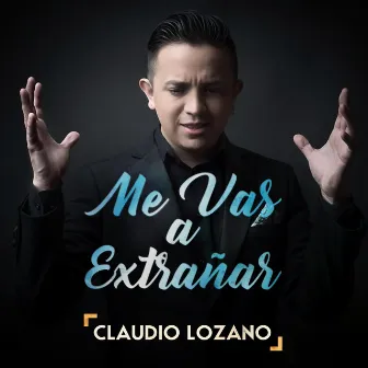 Me Vas a Extrañar by Claudio Lozano