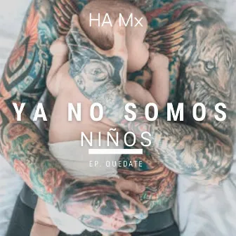 Ya No Somos Niños by HA Mx