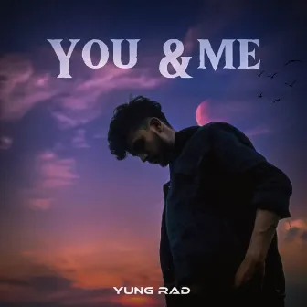 You & Me by YUNG RaD