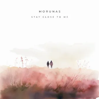 Stay Close To Me by Morunas