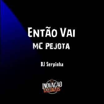 Então Vai by MC Pejota