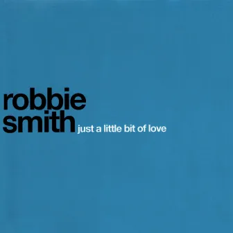 Just a Little Bit of Love by Robbie Smith