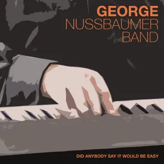 Did Anybody Say It Would Be Easy by George Nussbaumer & Band