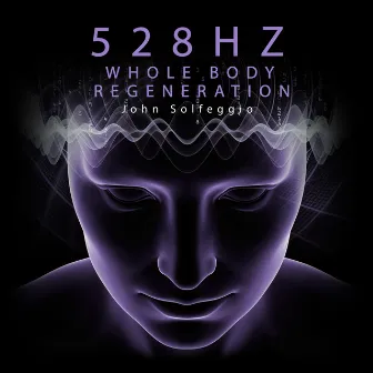 528Hz Whole Body Regeneration: Nervous System Regulation and Cell Regeneration by John Solfeggio