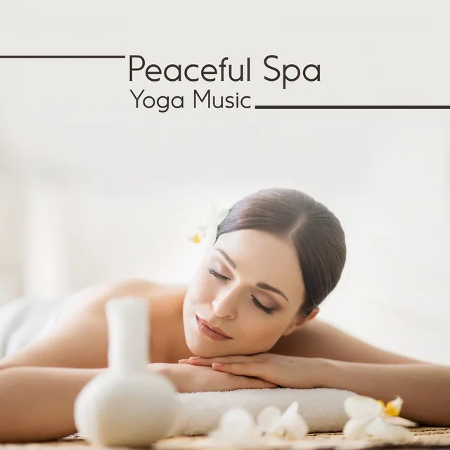 Peaceful Spa Yoga Music (Wellbeing for Body and Mind)