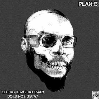 The Remembered Man Does Not Decay by PLAN-B