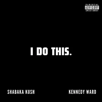 I Do This by Shabaka Kush