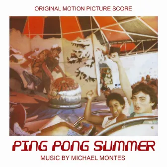 Ping Pong Summer (Original Motion Picture Score) by Michael Montes