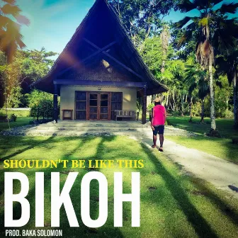 SHOULDN'T BE LIKE THIS by BIKOH